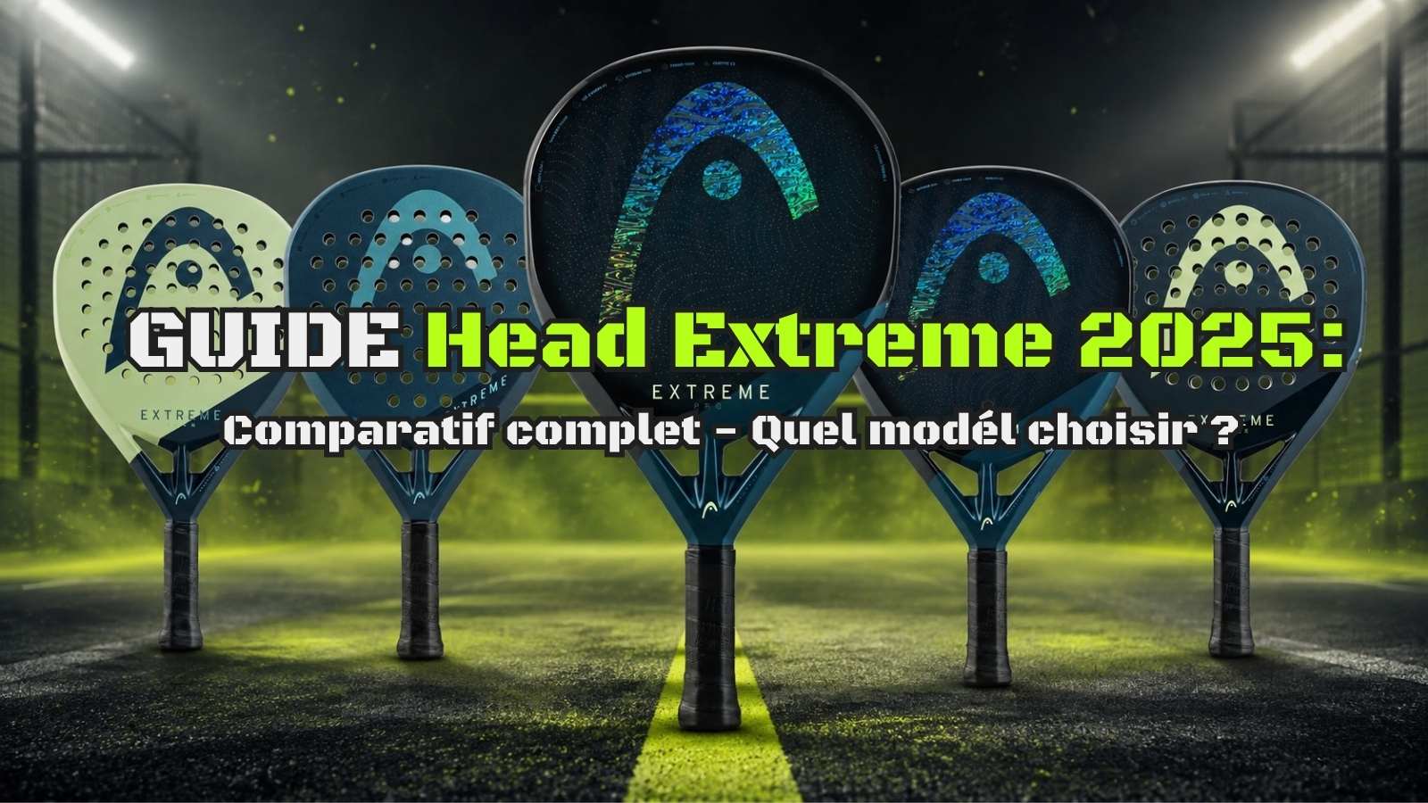 Guide Head Extreme 2025 comparatif complet des raquettes de padel Head Extreme Pro, One X, One, Team et Power 2025 sur fond de court de padel premium avec éclairage professionnel.