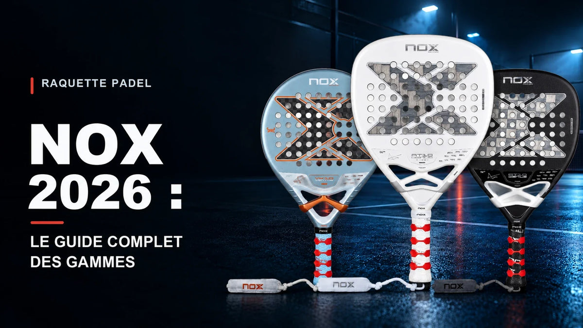 Raquette padel NOX 2026 : le guide complet des gammes
